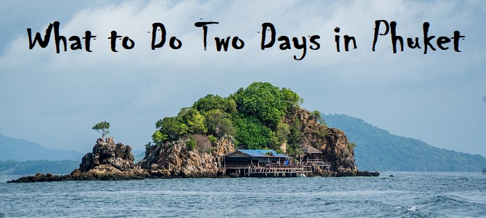 What to Do Two Days in Phuket
